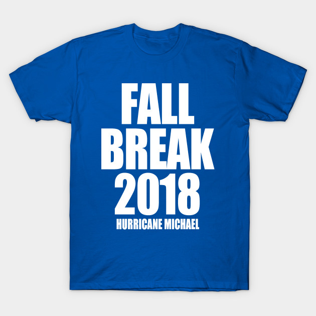 Fall Break 2018 Hurricane Michael TShirt TeePublic